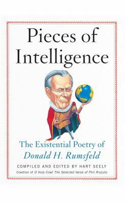 Pieces of Intelligence: The Existential Poetry of Donald H. Rumsfeld by 
