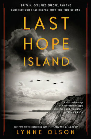 Last Hope Island: Britain, Occupied Europe, and the Brotherhood That Helped Turn the Tide of War by Lynne Olson