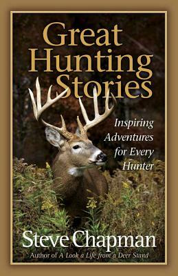 Great Hunting Stories by Steve Chapman