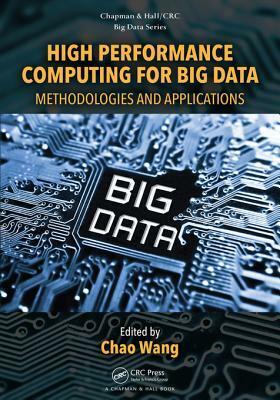 High Performance Computing for Big Data: Methodologies and Applications by Chao Wang