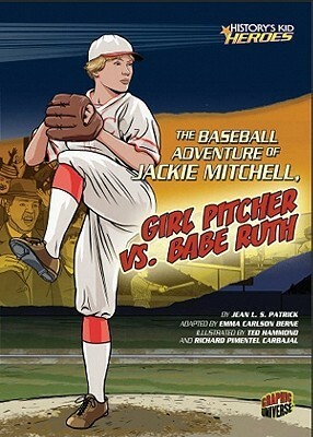 The Baseball Adventure of Jackie Mitchell, Girl Pitcher vs. Babe Ruth by Ted Hammond, Emma Carlson Berne, Richard Pimentel Carbajal, Jean L.S. Patrick