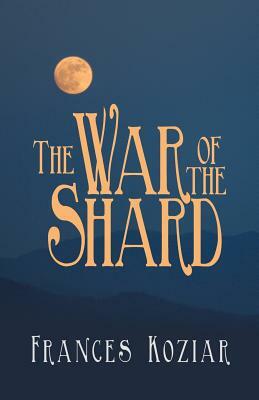 The War of the Shard by Frances Koziar