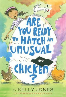 Are You Ready to Hatch an Unusual Chicken? by Kelly Jones
