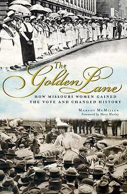 The Golden Lane: How Missouri Women Gained the Vote and Changed History by Margot McMillen