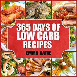 365 Days of Low Carb Recipes by Emma Katie