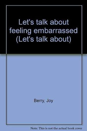 Let's Talk about Feeling Embarrassed by Joy Wilt Berry