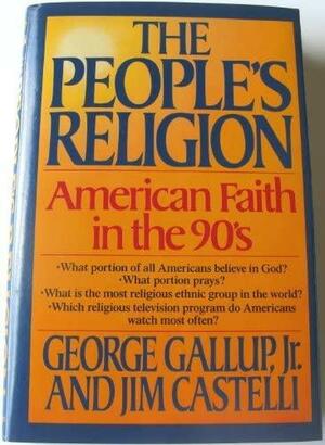 The People's Religion: American Faith in the 90's by George Gallup Jr.