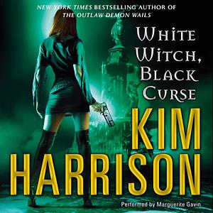 White Witch, Black Curse: The Hollows, Book 7 by Kim Harrison, Kim Harrison