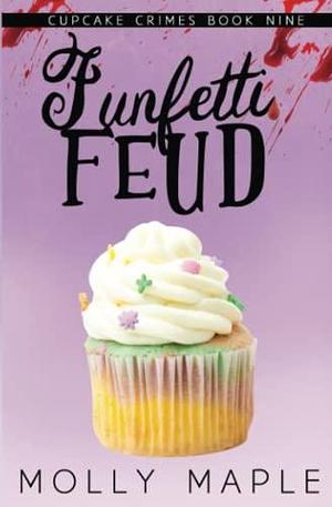 Funfetti Feud: A Small Town Cupcake Cozy Mystery by Molly Maple, Molly Maple