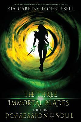 Possession Of My Soul: The Three Immortal Blades by Kia Carrington-Russell