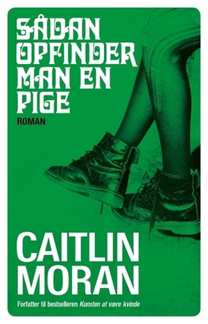 Sådan opfinder man en pige by Caitlin Moran