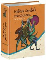 Holiday Symbols and Customs: A Guide to the Legend and Lore Behind the Traditions, Rituals, Foods, Games, Animals, and Other Symbols and Activities Associated with Holidays and Holy Days, Feasts and Fasts, and Other Celebrations, Covering Ancient, Calendar, Religious, Historic, Folkloric, National, Promotional, and Sporting Events, as Observed in the United States and Around the World by Keith Jones, Omnigraphics