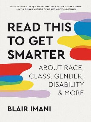 Read This to Get Smarter: About Race, Class, Gender, Disability, and More by Blair Imani