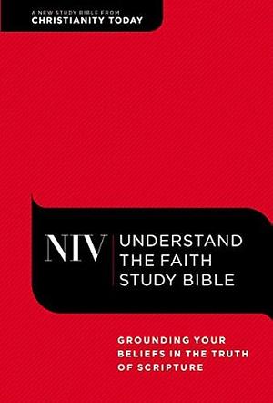 NIV Understand the Faith Study Bible: Grounding Your Beliefs in the Truth of Scripture by Mark Galli, Christianity Today Intl