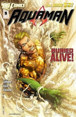 Aquaman (2011-) #5 by Geoff Johns, Joe Prado, Ivan Reis