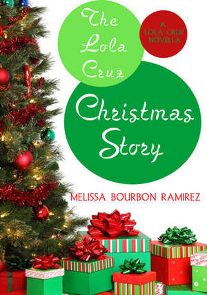The Lola Cruz Christmas Story by Melissa Bourbon