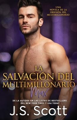 La Salvación del Multimillonario: : La Obsesión del Multimillonario Max by J.S. Scott