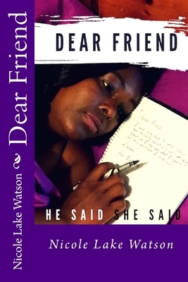 Dear Friend,: He Said, She Said by Nicole Watson