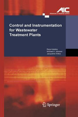 Control and Instrumentation for Wastewater Treatment Plants by Michael A. Johnson, Jacqueline Wilkie, Reza Katebi