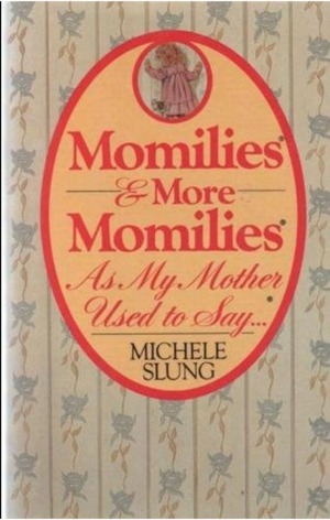 Momilies & More Momilies: As My Mother Used to Say by Tom Zaffoy, Michele Slung
