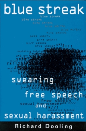 Blue Streak:: Swearing, Free Speech, and Sexual Harrassment by Richard Dooling