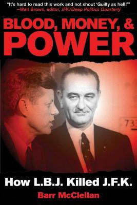 Blood, Money, & Power: How LBJ Killed JFK by Barr McClellan