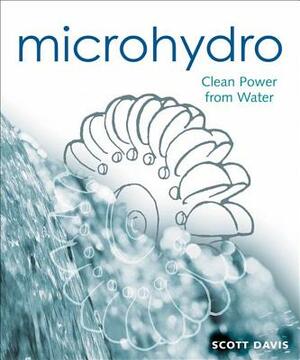 Microhydro: Clean Power from Water by Scott Davis