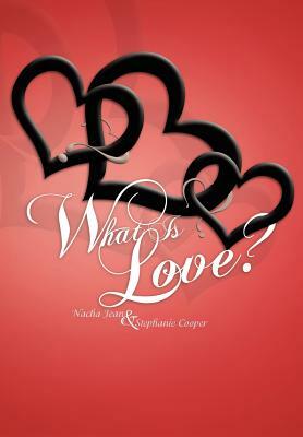 What Is Love? by Nacha Jean, Stephanie Cooper