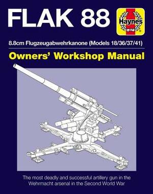 Flak 88 Owners' Workshop Manual: 8.8cm Flugzeugabwehrkanone (Models 18/36/37/41) by Chris McNab