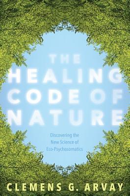 Healing Code of Nature by Clemens G. Arvay, Clemens G. Arvay