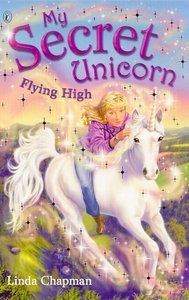 My Secret Unicorn: Flying High by Linda Chapman