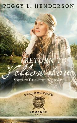Return To Yellowstone: Sequel to Yellowstone Heart Song by Peggy L. Henderson