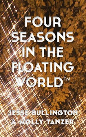 Four Seasons in The Floating World (Jurassic Gold Medal) by Jesse Bullington, Molly Tanzer