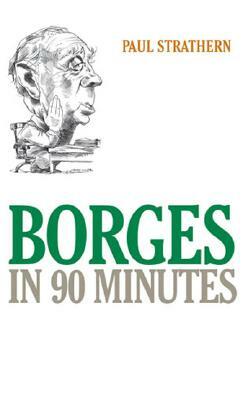 Borges in 90 Minutes by Paul Strathern