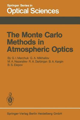 The Monte Carlo Methods in Atmospheric Optics by G. I. Marchuk, M. a. Nazareliev, G. a. Mikhailov