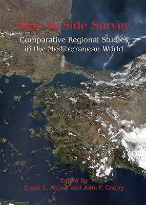 Side-By-Side Survey: Comparative Regional Studies in the Mediterranean World by John Cherry, Susan Alcock