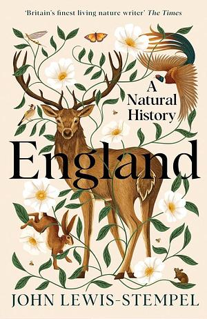 England: A definitive natural history of England from 'Britain's finest living nature writer' by John Lewis-Stempel