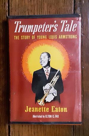 Trumpeter's Tale: The Story of Young Louis Armstrong by Jeanette Eaton