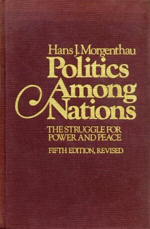 Politics Among Nations: The Struggle for Power and Peace by Hans J. Morgenthau, Kenneth W. Thompson