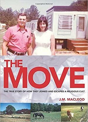 The Move: The True Story of How They Joined and Escaped a Religious Cult by J. M. MacLeod