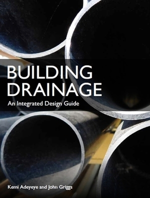 Building Drainage: An Integrated Design Guide by Kemi Adeyeye, John Griggs