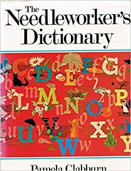 The Needleworker's Dictionary by Pamela Clabburn