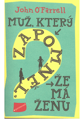 Muž, který zapomněl, že má ženu by John O'Farrell