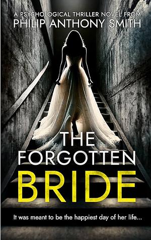 The Forgotten Bride by Philip Anthony Smith