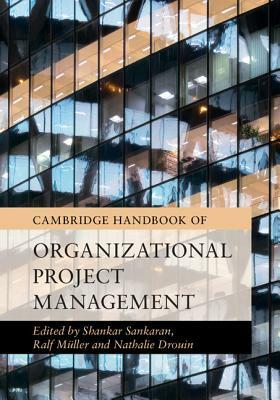 Cambridge Handbook of Organizational Project Management by 