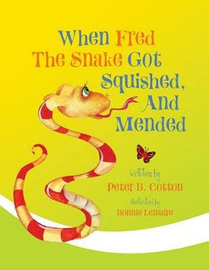 When Fred the Snake Got Squished, And Mended by Peter B. Cotton