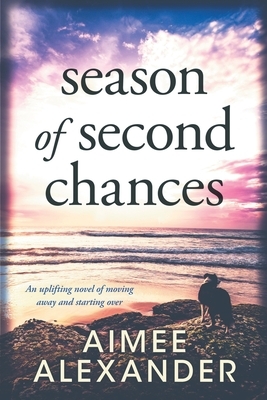 Season of Second Chances: an uplifting novel of moving away and starting over by Aimee Alexander