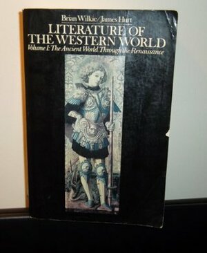 Literature of the Western World Volume I: The Ancient World Through Renaissance by Brian Wilkie