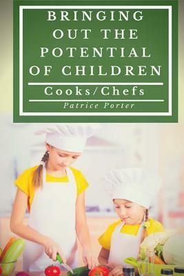 Bringing Out the Potential of Children. Cooks/Chefs by Patrice Porter