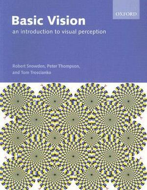 Basic Vision: An Introduction to Visual Perception by Robert Snowden, Peter Thompson